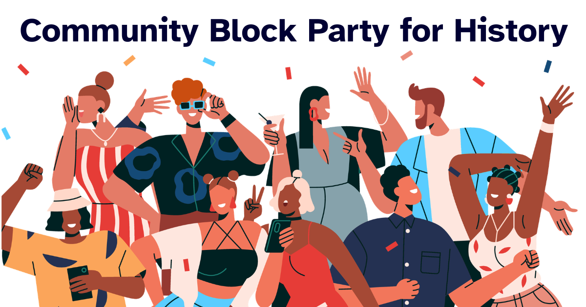 A graphic of a group of young people partying with each other. Text across the top says "Community Block Party for History."